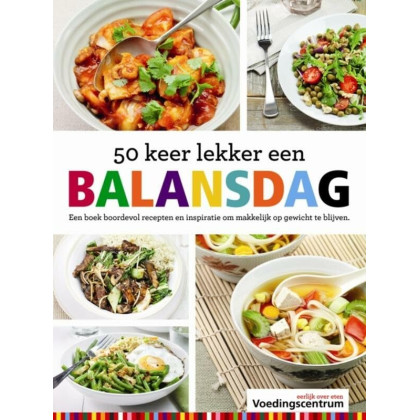 50 keer lekker een balansdag: een boek boordevol recepten en inspiratie om makkelijk op gewicht te blijven (Dutch Edition)