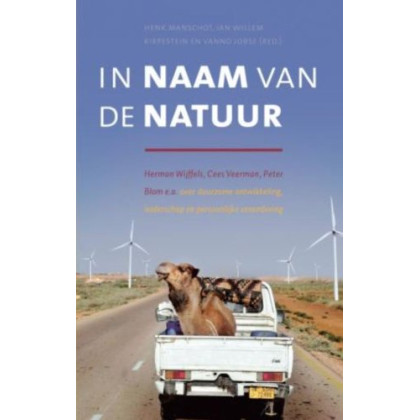 In Naam van de Natuur: Herman Wijffels, Cees Veerman, Peter Blom e.a. over duurzame ontwikkeling, leiderschap en persoonlijke verandering