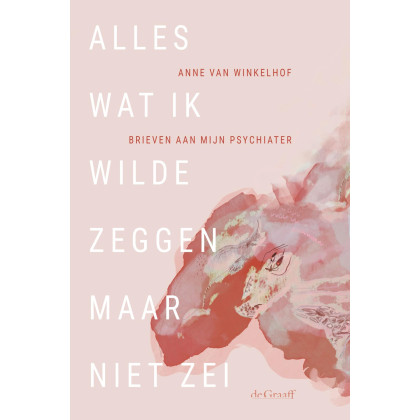Alles wat ik wilde zeggen maar niet zei: Brieven aan mijn psychiater