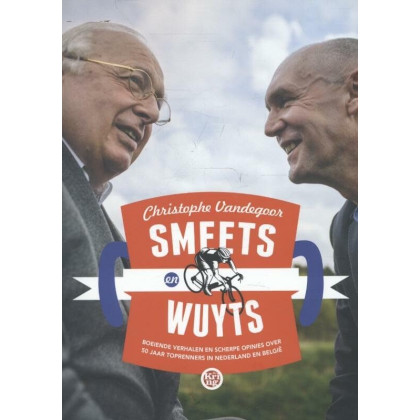 Smeets en Wuyts: boeiende verhalen en scherpe opinies over 50 jaar toprenners in Nederland en België