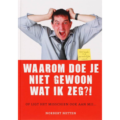 Waarom doe je niet gewoon wat ik zeg: of ligt het misschien ook aan mij..