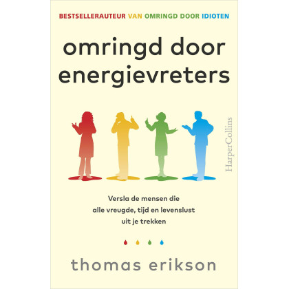 Omringd door energievreters: versla de mensen die alle vreugde, tijd en levenslust uit je trekken