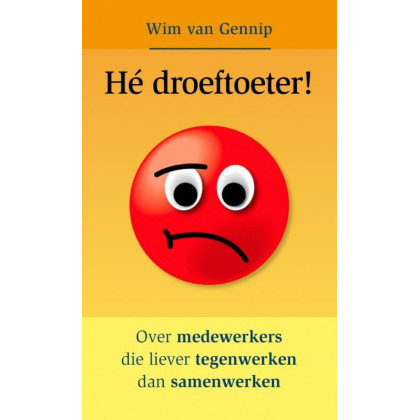 Hé Droeftoeter: over medewerkers die liever tegenwerken dan samenwerken