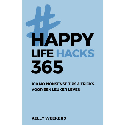 Happy lifehacks 365: 100 no-nonsense tips & tricks voor een leuker leven