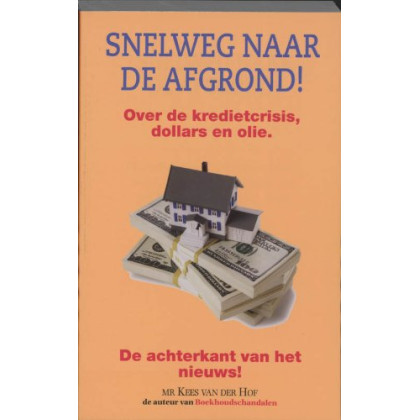 Snelweg naar de afgrond?: over de kredietcrisis, dollars en olie en de achterkant van het nieuws
