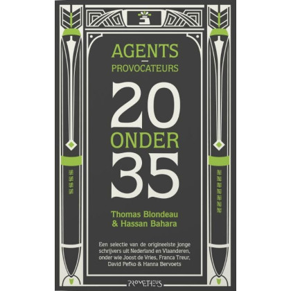 Agents-provocateurs : 20 onder 35: een selectie van de origineelste jonge schrijvers uit Nederland en Vlaanderen