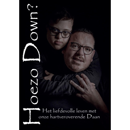 Hoezo Down?: Het liefdevolle leven met onze hartveroverende Daan (Dutch Edition)