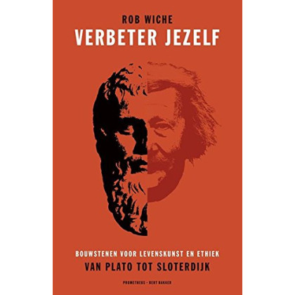 Verbeter jezelf: bouwstenen voor levenskunst en ethiek van Plato tot Sloterdijk