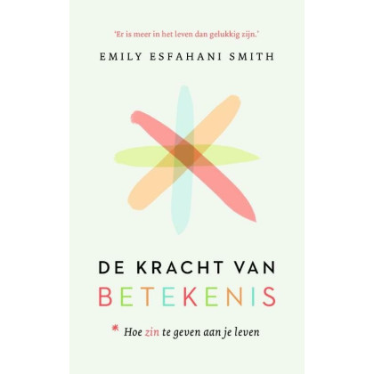 De kracht van betekenis: hoe zin te geven aan je leven