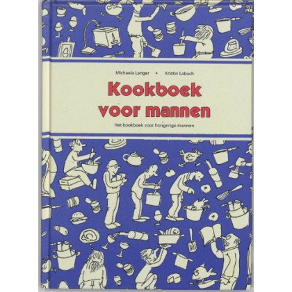 Kookboek voor mannen: het kookboek voor hongerige mannen
