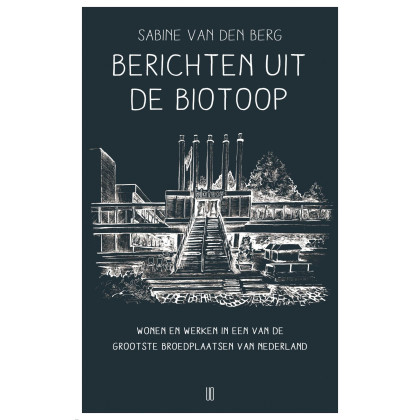 Berichten uit de Biotoop: Wonen en werken in een van de grootste culturele broedplaatsen van Nederland