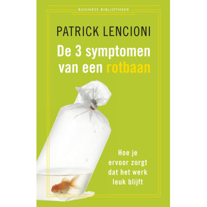 De business bibliotheek De drie symptomen van een rotbaan: hoe je ervoor zorgt dat het werk leuk blijft