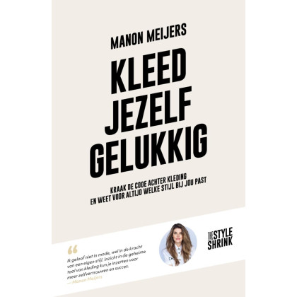 Kleed jezelf gelukkig: kraak de code achter kleding en weet voor altijd welke stijl bij jou past
