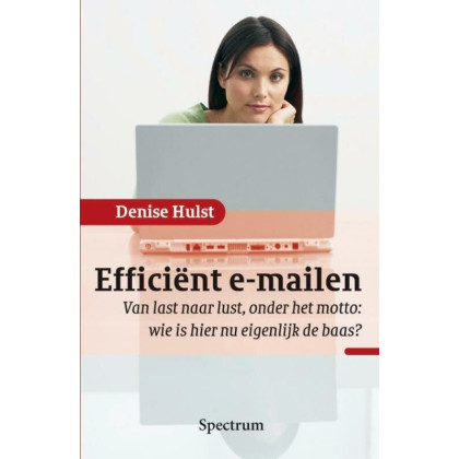 Efficient e-mailen: van last naar lust, onder het motto: wie is hier nu eigenlijk de baas ?