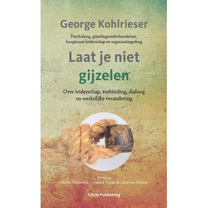 Laat je niet gijzelen: over leiderschap, verbinding, dialoog, en werkelijke verandering