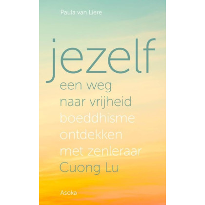 Jezelf, een weg naar vrijheid: boeddhisme ontdekken met zenleraar Cuong Lu