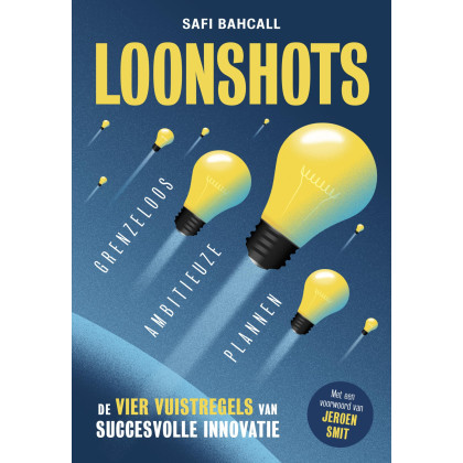 Loonshots: grenzeloos ambitieuze plannen : de vier vuistregels voor structurele innovatie