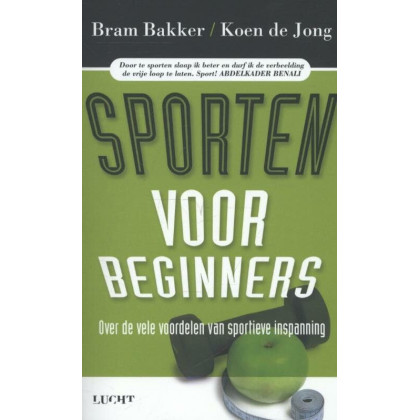 Sporten voor beginners: over de vele voordelen van sportieve inspanning (Dutch Edition)