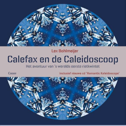 Calefax en de caleidoscoop: het avontuur van 's werelds eerste rietkwintet