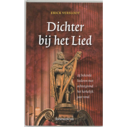Dichter bij het lied: 25 bekende liederen met achtergrond het kerkelijk jaar rond