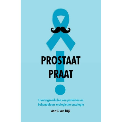 Prostaat praat!: ervaringsverhalen van patiënten en behandelaars urologische oncologie
