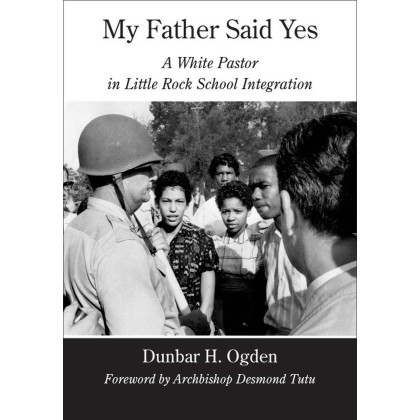 My Father Said Yes: A White Pastor in Little Rock School Integration