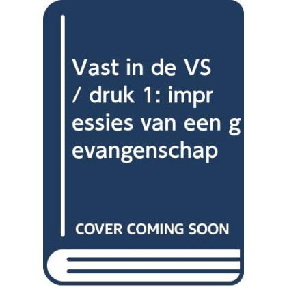 Vast in de VS: impressies van een gevangenschap