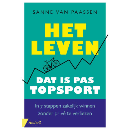 Het leven, dat is pas topsport: in 7 stappen zakelijk winnen zonder privé te verliezen