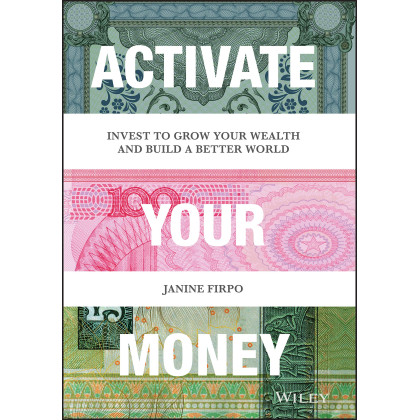 Activate Your Money: Invest to Grow Your Wealth and Build a Better World