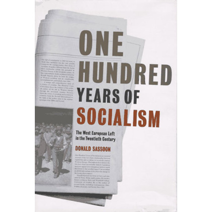 One Hundred Years of Socialism: The West European Left in the Twentieth Century