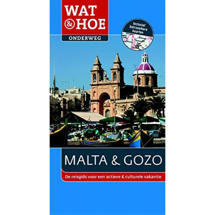 Wat & Hoe onderweg Malta & Gozo: de reisgids voor een actieve & culturele vakantie (Wat & hoe onderweg de reisgids voor een actieve & culturele vakantie)