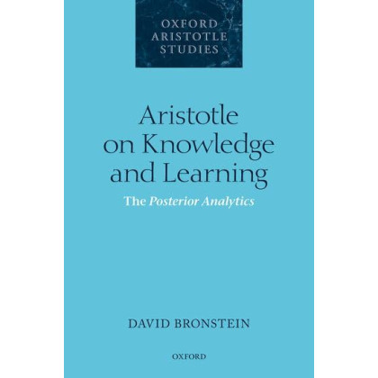 Aristotle on Knowledge and Learning: The Posterior Analytics (Oxford Aristotle Studies Series)