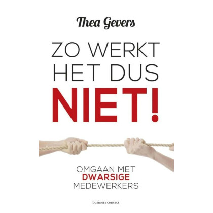 Zo werkt het dus niet!: omgaan met dwarsige medewerkers