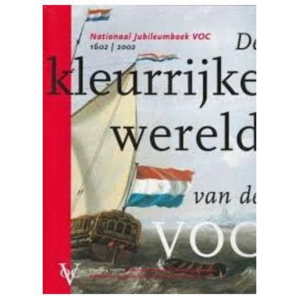 De kleurrijke wereld van de VOC : nationaal jubileumboek VOC, 1602-2002