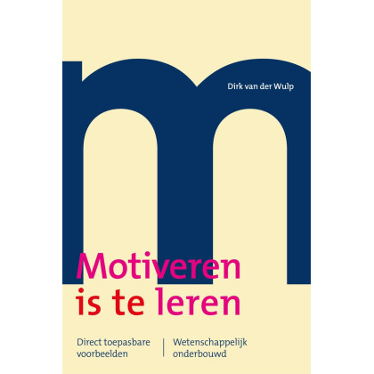 Motiveren is te leren: direct toepasbare voorbeelden - wetenschappelijk onderbouwd