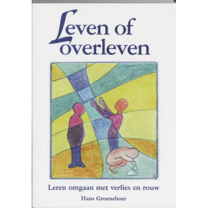 Leven of overleven: leren omgaan met verlies en rouw