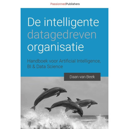 De intelligente organisatie: handboek voor artificial intelligence, BI & data science