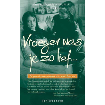 Vroeger was je zo lief ...: zo gaan tieners en ouders beter met elkaar om