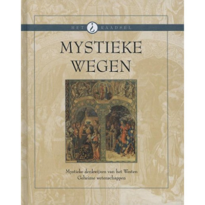 Mystieke wegen: mystieke denkwijzen van het westen; geheime wetenschappen