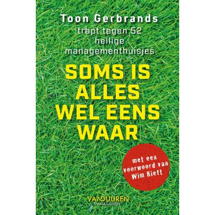 Soms is alles wel eens waar: Toon Gerbrands trapt tegen 52 heilige managementhuisjes