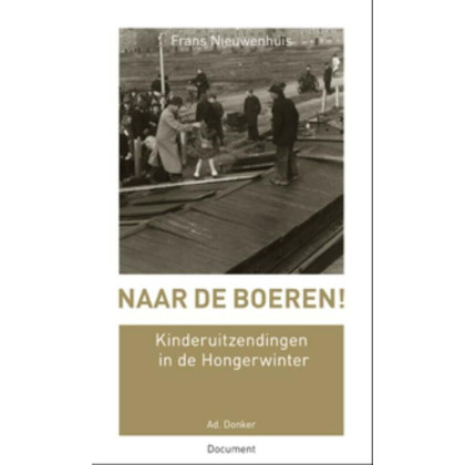 NAAR DE BOEREN!: kinderuitzendingen in de Hongerwinter