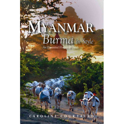 Myanmar: An Illustrated History and Guide to Burma