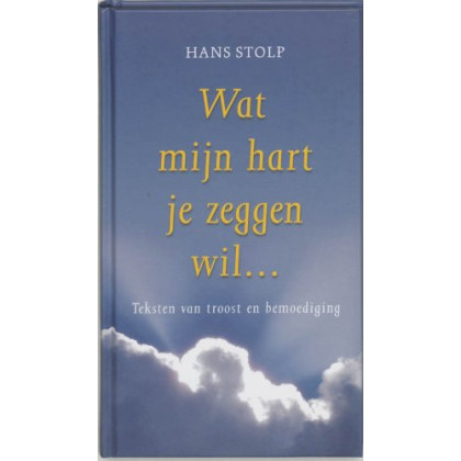 Wat mijn hart je zeggen wil ...: teksten van troost en bemoediging