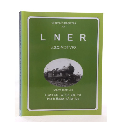 Yeadon Register of LNER: v. 31: Class 31 C6, C7, C8, C9, the North Eastern Atlantics