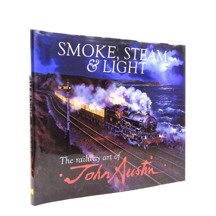 Smoke, Steam & Light: The Railway Art of John Austin