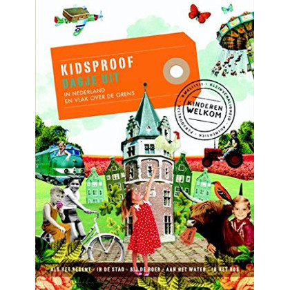 Kidsproof dagje uit: in Nederland en vlak over de grens (Dutch Edition)