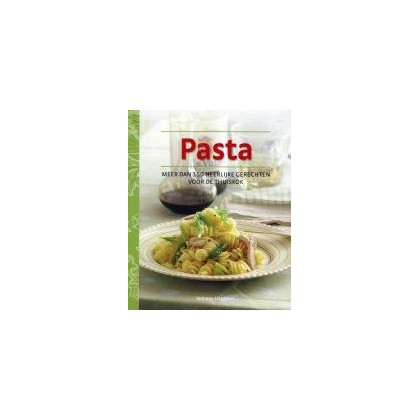 Pasta: meer dan 150 heerlijke gerechten voor de thuiskok