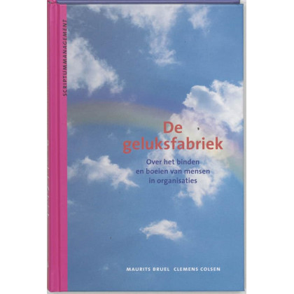 De geluksfabriek: over binden en boeien van mensen in organisaties (Scriptum management) (Dutch Edition)