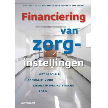 Financiering van zorginstellingen: met speciale aandacht voor de medisch-specialistische zorg