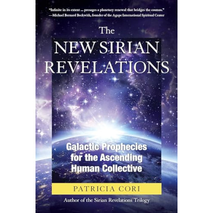 The New Sirian Revelations: Galactic Prophecies for the Ascending Human Collective
